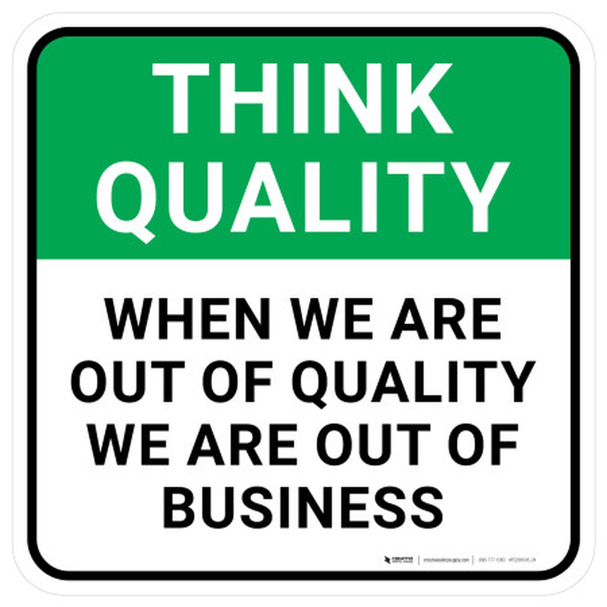 Think Quality: When We Are Out Of Quality We Are Out Of Business Square – Floor Sign